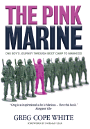 The Pink Marine: One Boy's Boot Camp Journey to Manhood