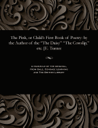 The Pink, or Child's First Book of Poetry: By the Author of the the Daisy the Cowslip, Etc. [E. Turner