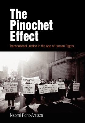 The Pinochet Effect: Transnational Justice in the Age of Human Rights - Roht-Arriaza, Naomi, J.D.