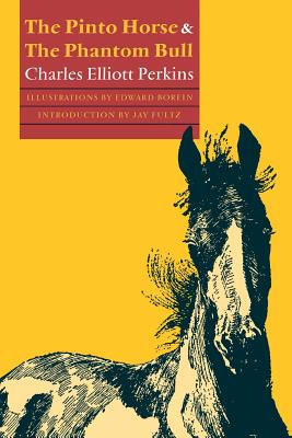 The Pinto Horse and the Phantom Bull - Perkins, Charles Elliott, and Fultz, Jay (Introduction by)