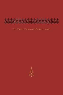 The Pioneer Farmer and Backwoodsman: Volume One - Guillet, Edwin