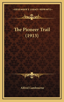 The Pioneer Trail (1913) - Lambourne, Alfred