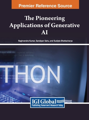 The Pioneering Applications of Generative AI - Kumar, Raghvendra (Editor), and Sahu, Sandipan (Editor), and Bhattacharya, Sudipta (Editor)