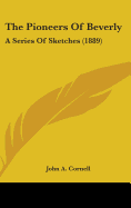 The Pioneers Of Beverly: A Series Of Sketches (1889)