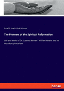 The Pioneers of the Spiritual Reformation: Life and works of Dr. Justinus Kerner - William Howitt and his work for spiritualism