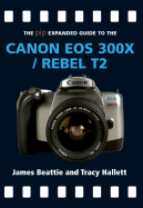 The Pip Expanded Guide to the Canon EOS 300x/Rebel T2