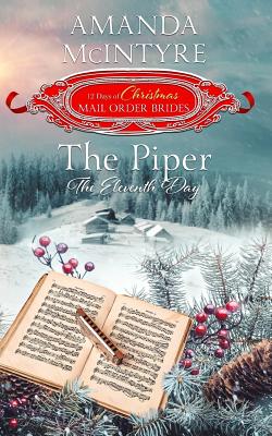 The Piper; The Eleventh Day (the 12 Days of Christmas Mail-Order Brides): Book 11 - McIntyre, Amanda