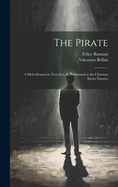 The Pirate: A Melo-Drama in Two Acts As Performed at the Chestnut Street Theatre