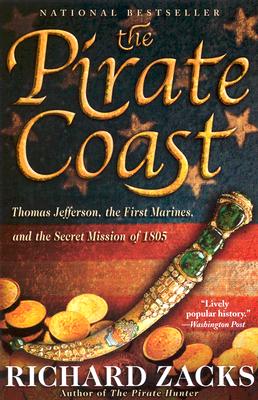 The Pirate Coast: Thomas Jefferson, the First Marines, and the Secret Mission of 1805 - Zacks, Richard