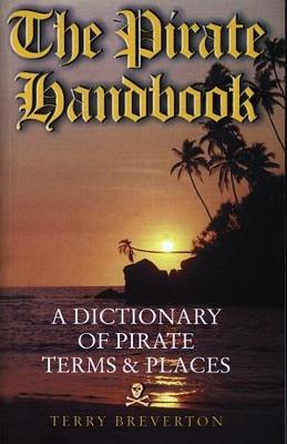 The Pirate Handbook - A Dictionary of Pirate Terms and Places - Breverton, Terry