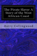 The Pirate Slaver A Story of the West African Coast