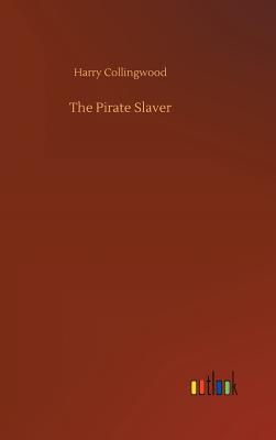 The Pirate Slaver - Collingwood, Harry