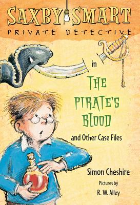 The Pirate's Blood and Other Case Files: Saxby Smart, Private Detective: Book 3 - Cheshire, Simon, and Alley, R W, and Alley, Robert