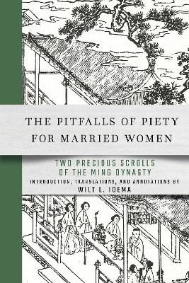 The Pitfalls of Piety for Married Women: Two Precious Scrolls of the Ming Dynasty - Idema, W L