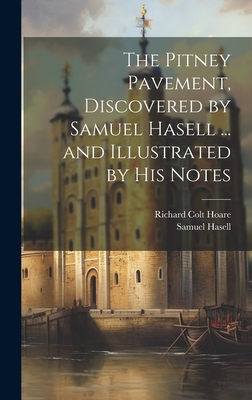 The Pitney Pavement, Discovered by Samuel Hasell ... and Illustrated by His Notes - Hoare, Richard Colt, and Hasell, Samuel