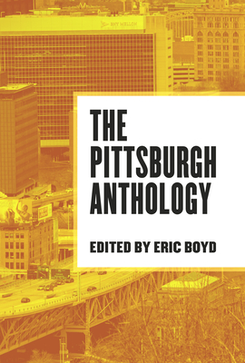 The Pittsburgh Anthology - Boyd, Eric (Editor)