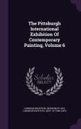 The Pittsburgh International Exhibition of Contemporary Painting, Volume 6