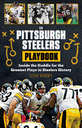 The Pittsburgh Steelers Playbook: Inside the Huddle for the Greatest Plays in Steelers History