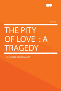 The Pity of Love: A Tragedy