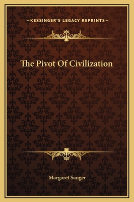 The Pivot Of Civilization - Sanger, Margaret