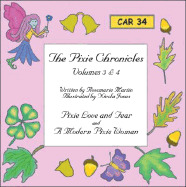 The Pixie Chronicles Volumes 3 & 4: Pixie Love and Fear and a Modern Pixie Woman
