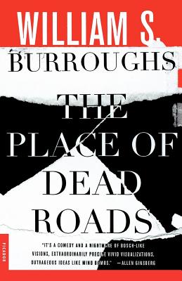 The Place of Dead Roads - Burroughs, William S