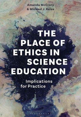 The Place of Ethics in Science Education: Implications for Practice - McCrory, Amanda, and Reiss, Michael J