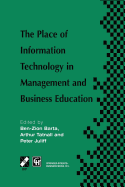 The Place of Information Technology in Management and Business Education: Tc3 Wg3.4 International Conference on the Place of Information Technology in Management and Business Education 8-12th July 1996, Melbourne, Australia