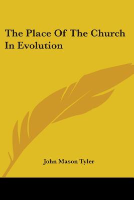 The Place Of The Church In Evolution - Tyler, John Mason