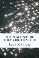 The Place Where They Cried (Part II)