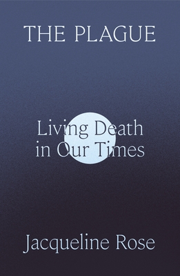 The Plague: Living Death in Our Times - Rose, Jacqueline
