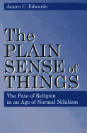 The Plain Sense of Things: The Fate of Religion in an Age of Normal Nihilism