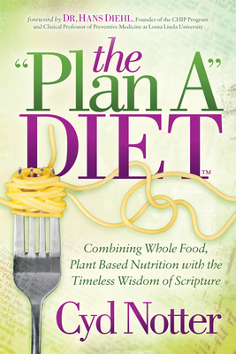 The Plan a Diet: Combining Whole Food, Plant Based Nutrition with the Timeless Wisdom of Scripture - Notter, Cyd