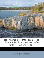 The Plane Geometry of the Point in Point-Space of Four Dimensions