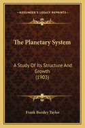 The Planetary System: A Study of Its Structure and Growth (1903)