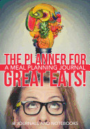 The Planner for Great Eats! A Meal Planning Journal