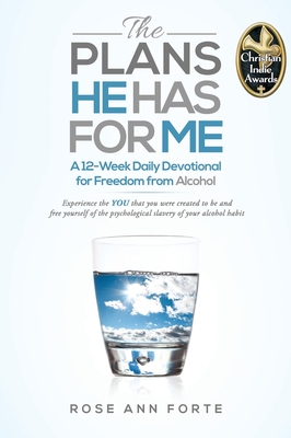 The Plans He Has For Me: A Twelve-Week Daily Devotional for Freedom from Alcohol - Forte, Rose Ann