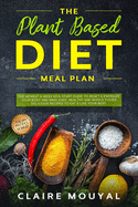 The Plant-Based Diet Meal Plan: The Newest 3-Week Kick-Start Guide to Reset & Energize Your Body and Mind; Easy, Healthy and Whole Foods Delicious Recipes to Eat & Live Your Best.Italian Recipes Bonus