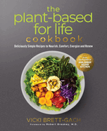 The Plant-Based for Life Cookbook: Deliciously Simple Recipes to Nourish, Comfort, Energize and Renew