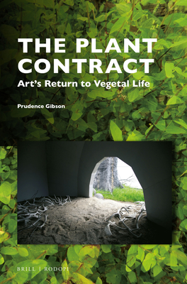 The Plant Contract: Art's Return to Vegetal Life - Gibson, Prudence