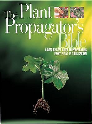 The Plant Propagator's Bible - Smith, Miranda