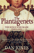 The Plantagenets: The Kings Who Made England