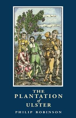 The Plantation of Ulster - Robinson, Philip