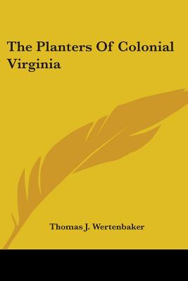 The Planters Of Colonial Virginia - Wertenbaker, Thomas J
