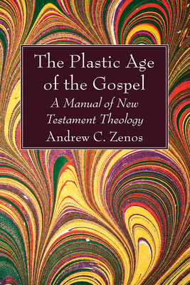 The Plastic Age of the Gospel - Zenos, Andrew C