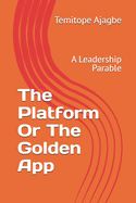 The Platform Or The Golden App: A Leadership Parable