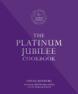The Platinum Jubilee Cookbook: Recipes and stories from Her Majesty's Representatives around the world
