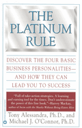 The Platinum Rule: Discover the Four Basic Business Personalities--And How They Can Lead to Success