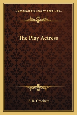 The Play Actress - Crockett, S R