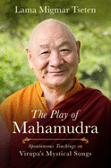 The Play of Mahamudra: Spontaneous Teachings on Virupa's Mystical Songs